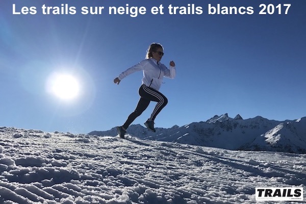 Les trails sur neige et trails blancs 2017 - Trails Endurance Mag